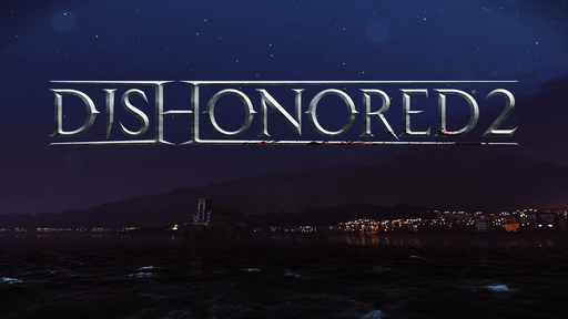 Dishonored 2 - Когда два лучше, чем один. Обзор «Dishonored 2»
